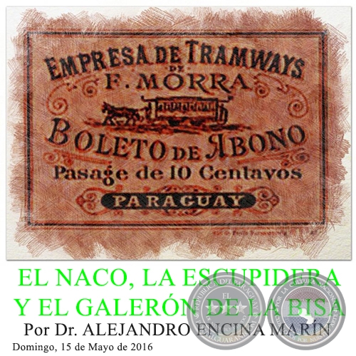 EL NACO, LA ESCUPIDERA Y EL GALERÓN DE LA BISA - Por Dr. ALEJANDRO ENCINA MARÍN - Domingo, 15 de Mayo de 2016